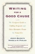 Writing For A Good Cause: The Complete Guide to Crafting Proposals and Other Persuasive Pieces