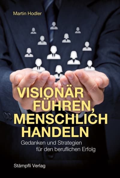 Visionär führen, menschlich handeln