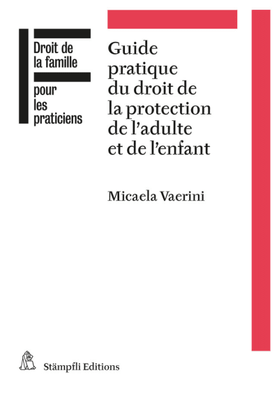Guide pratique du droit de la protection de l'adulte et de l'enfant