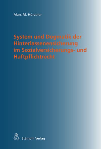 System und Dogmatik der Hinterlassenensicherung im Sozialversicherungs- und Haftpflichtrecht